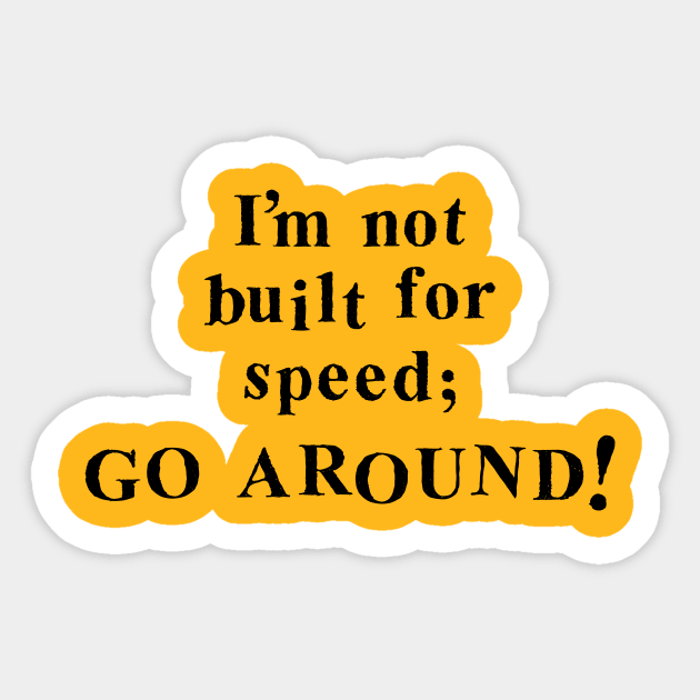 I'm not built for speed; go around! Sticker by Aunt Choppy